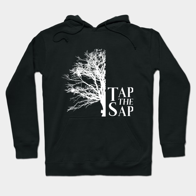 Tap The Sap for Maple Syrup Hoodie by BirdsEyeWorks